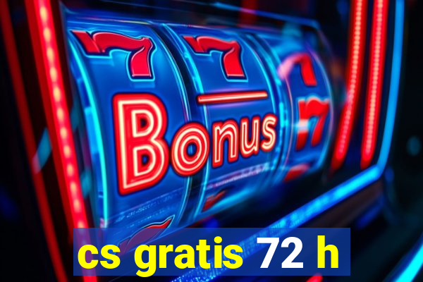 cs gratis 72 h